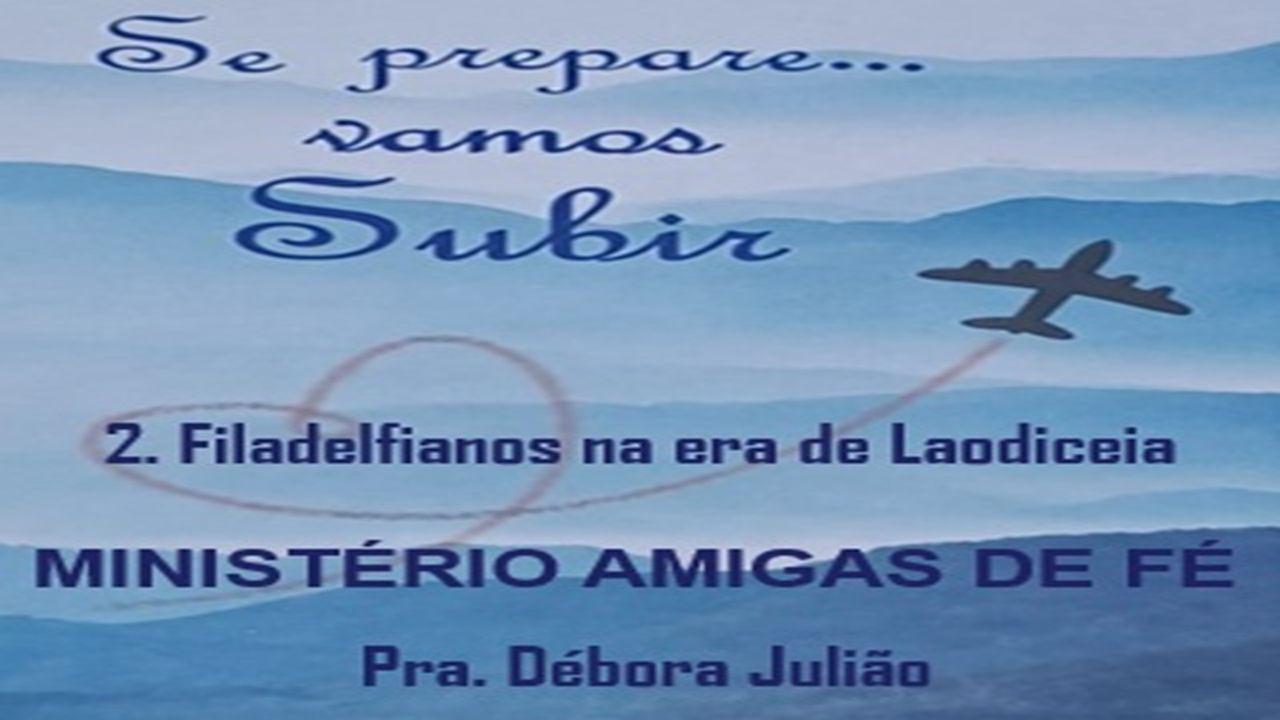 Se prepare... Vamos Subir 2. Filadelfianos na era de Laodiceia