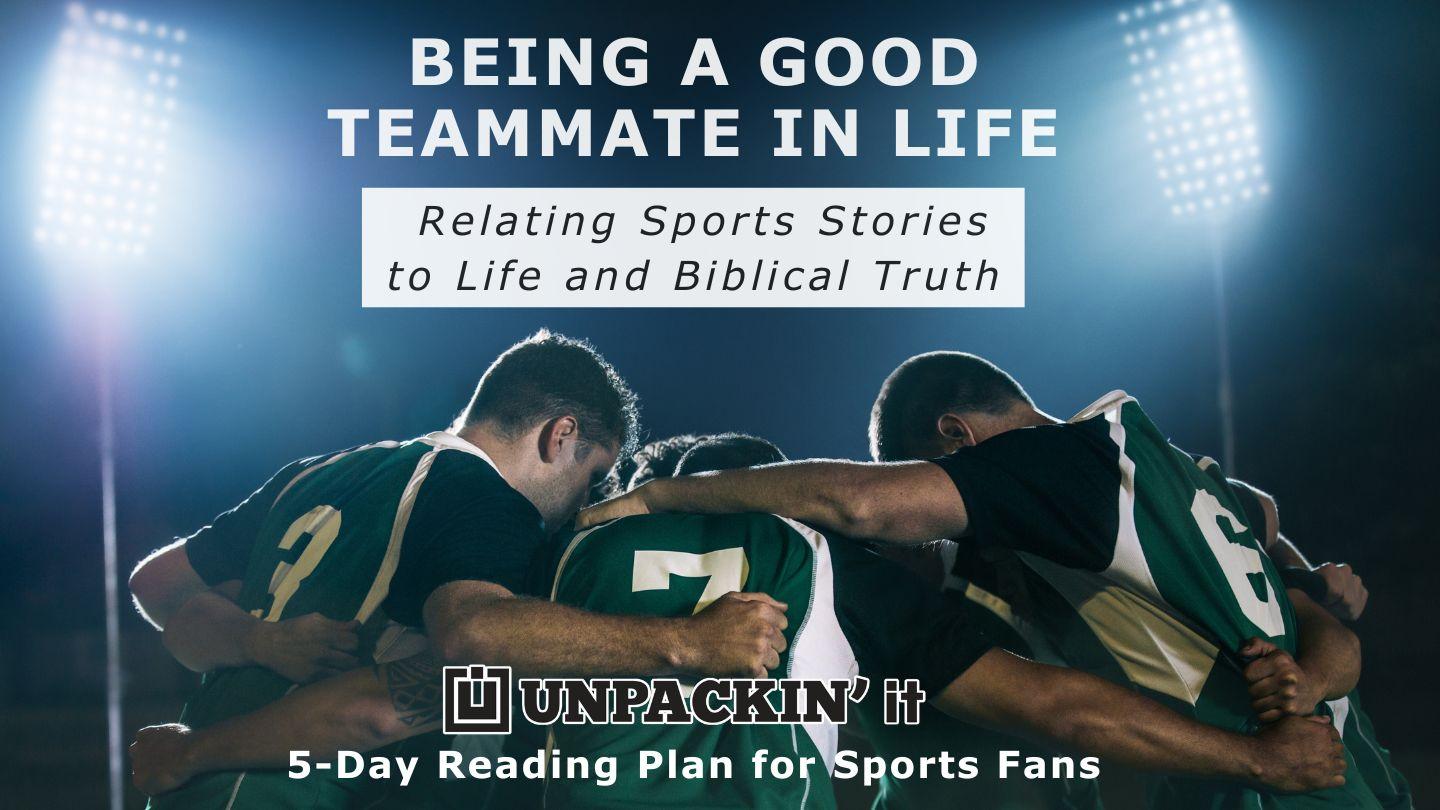 UNPACK This...Being a Good Teammate in Life Proverbs 18:17-21 New American Standard Bible - NASB 1995