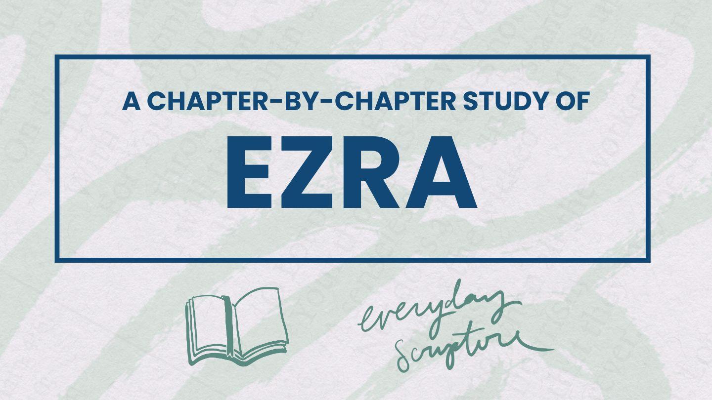 Ezra | Chapter Summaries + Study Questions