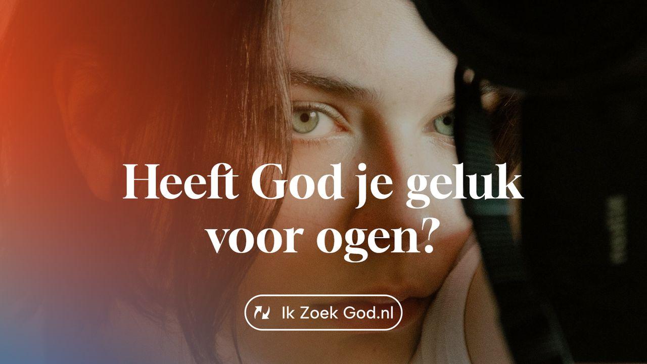 Heeft God je geluk voor ogen?