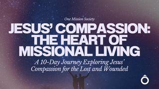 Jesus’ Compassion: The Heart of Missional Living