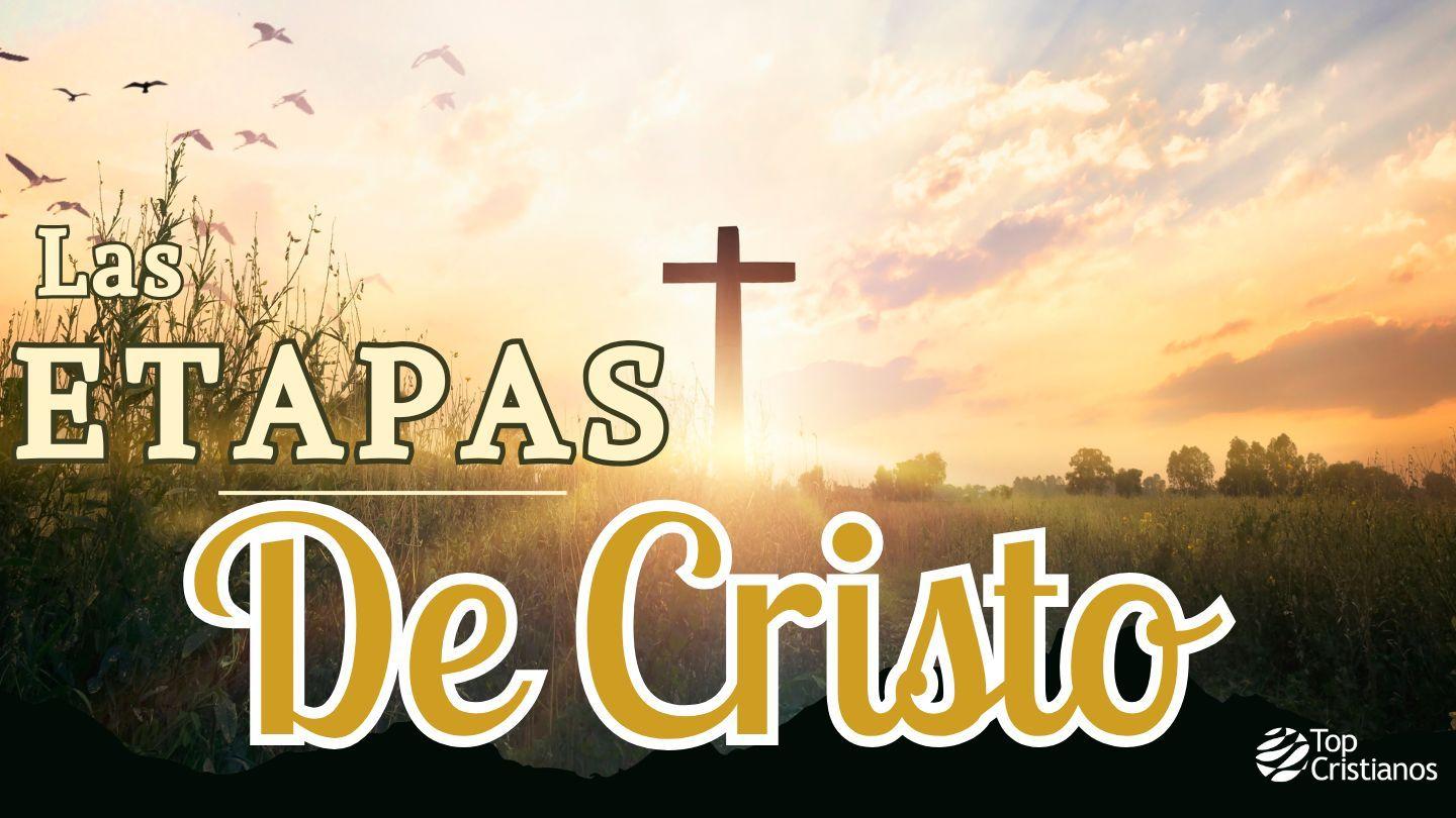 Las Etapas De Cristo