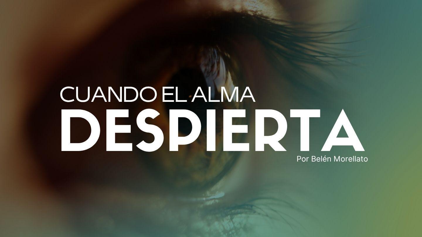 “Cuando EL ALMA DESPIERTA”