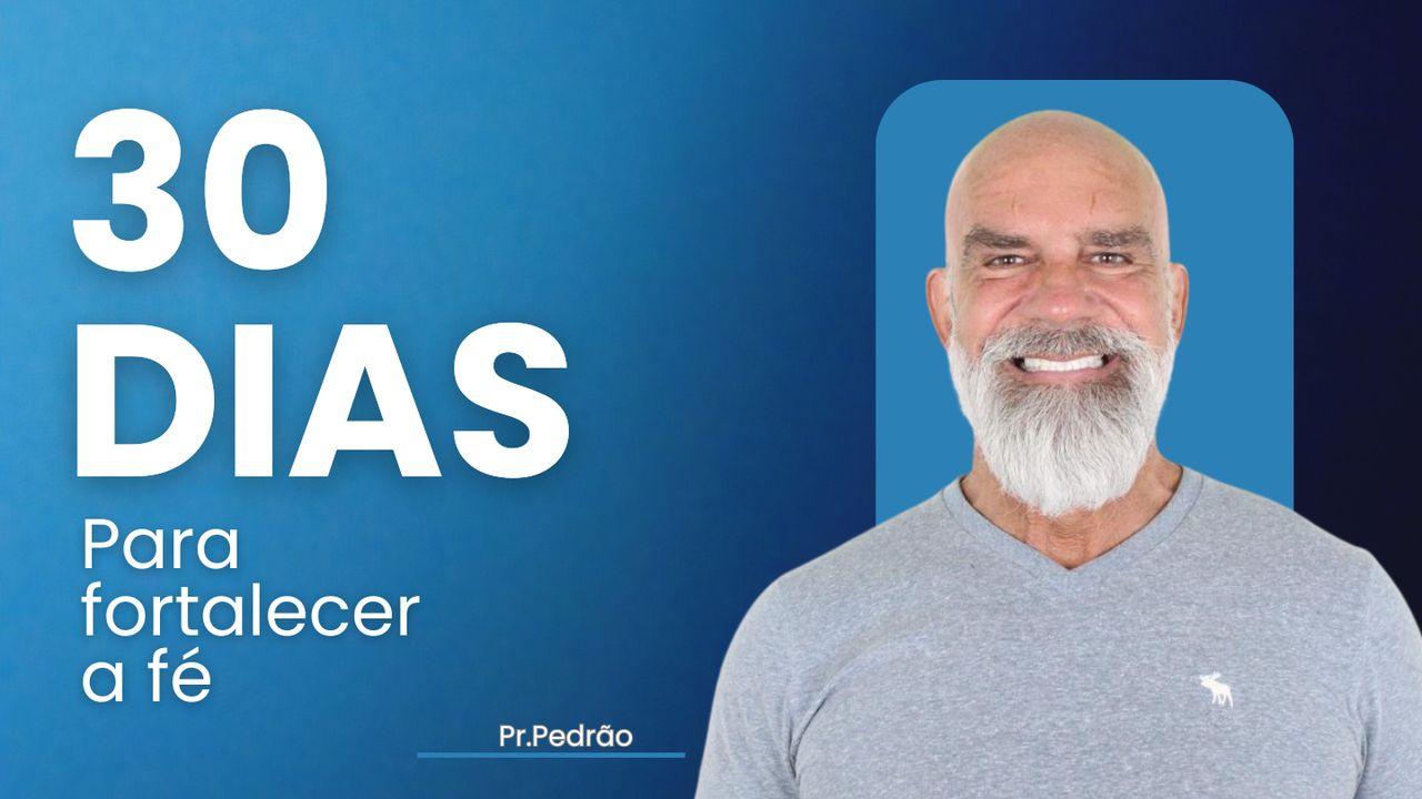 30 Dias para Fortalecer a Fé: Lições Práticas da Palavra de Deus
