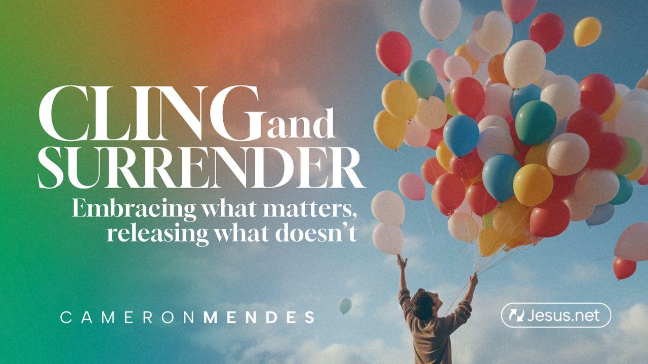 Cling and Surrender:  Embracing What Matters, Releasing What Doesn’t