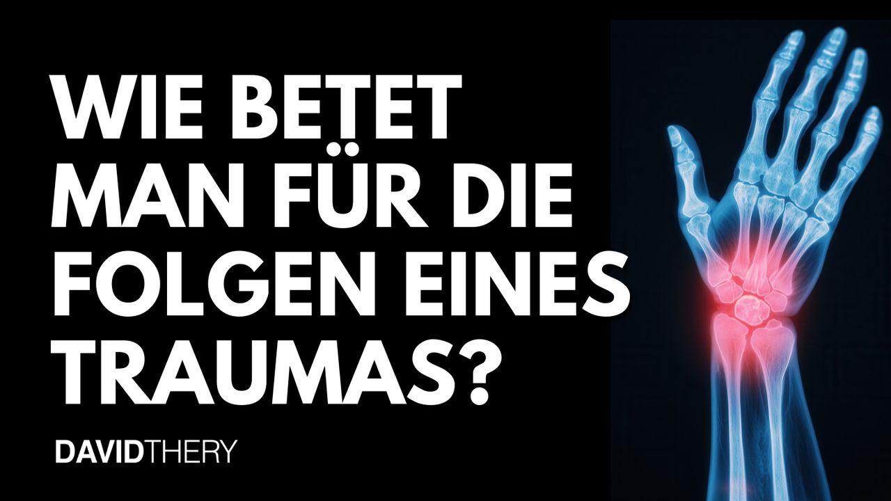 Wie betet man für die Folgen eines Traumas?