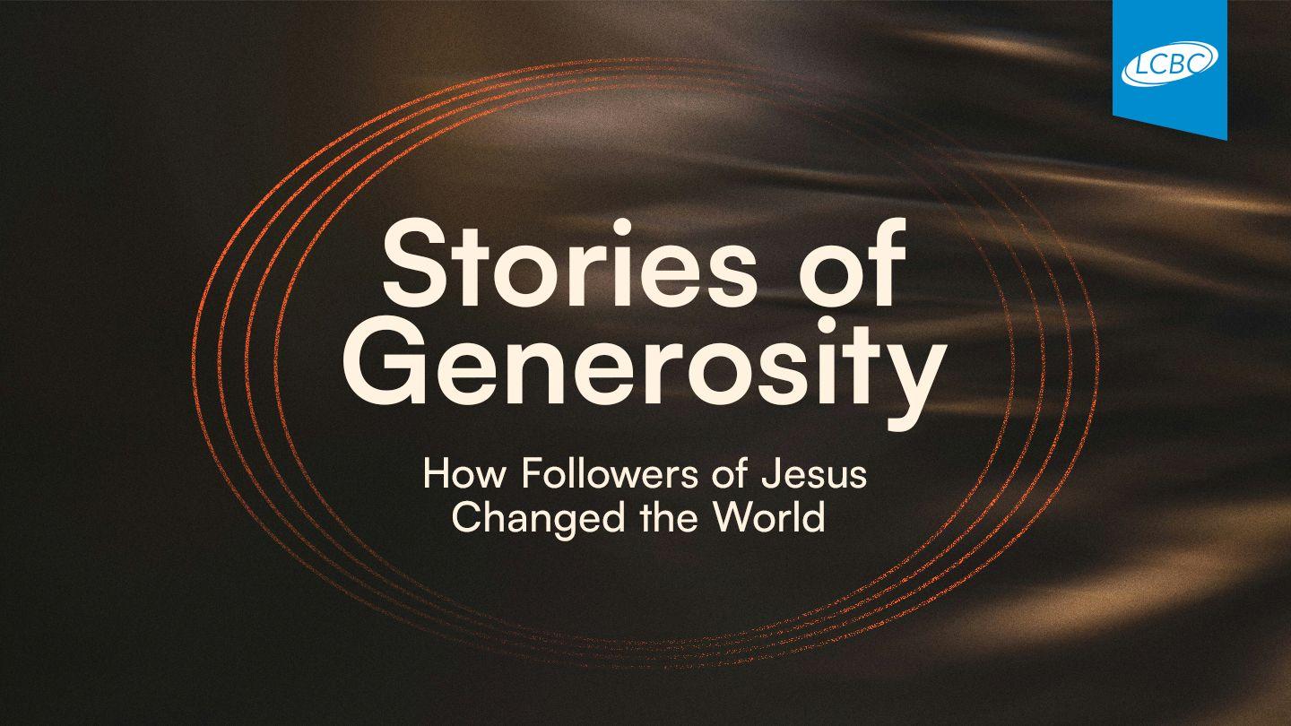 Stories of Generosity: How Followers of Jesus Changed the World