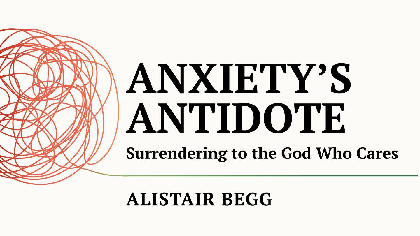 Anxiety’s Antidote: Surrendering to the God Who Cares