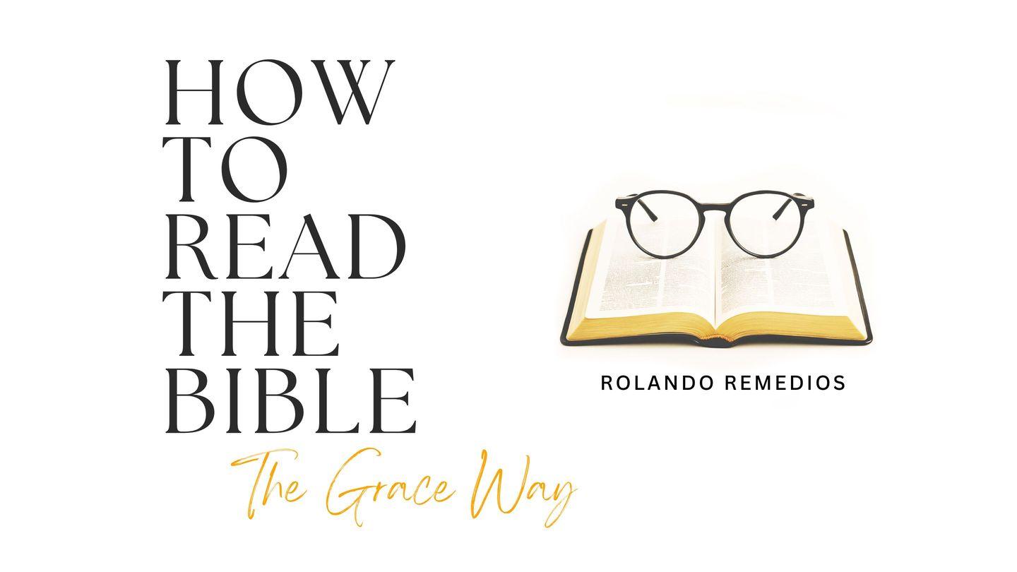 How to Read the Bible the Grace Way Hebrews 8:6, 12-13 Amplified Bible