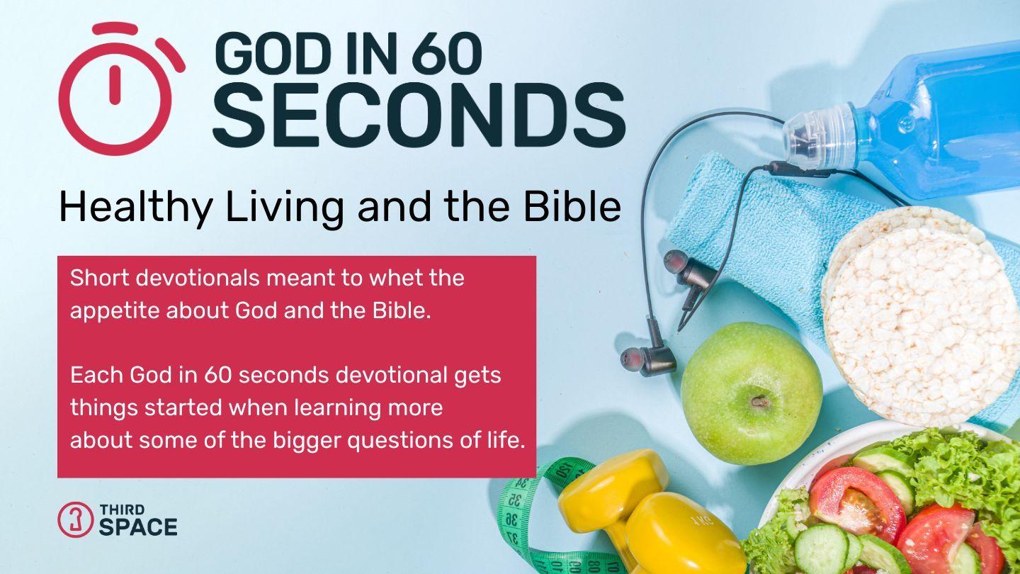 Healthy Living and the Bible - God in 60 Seconds 
