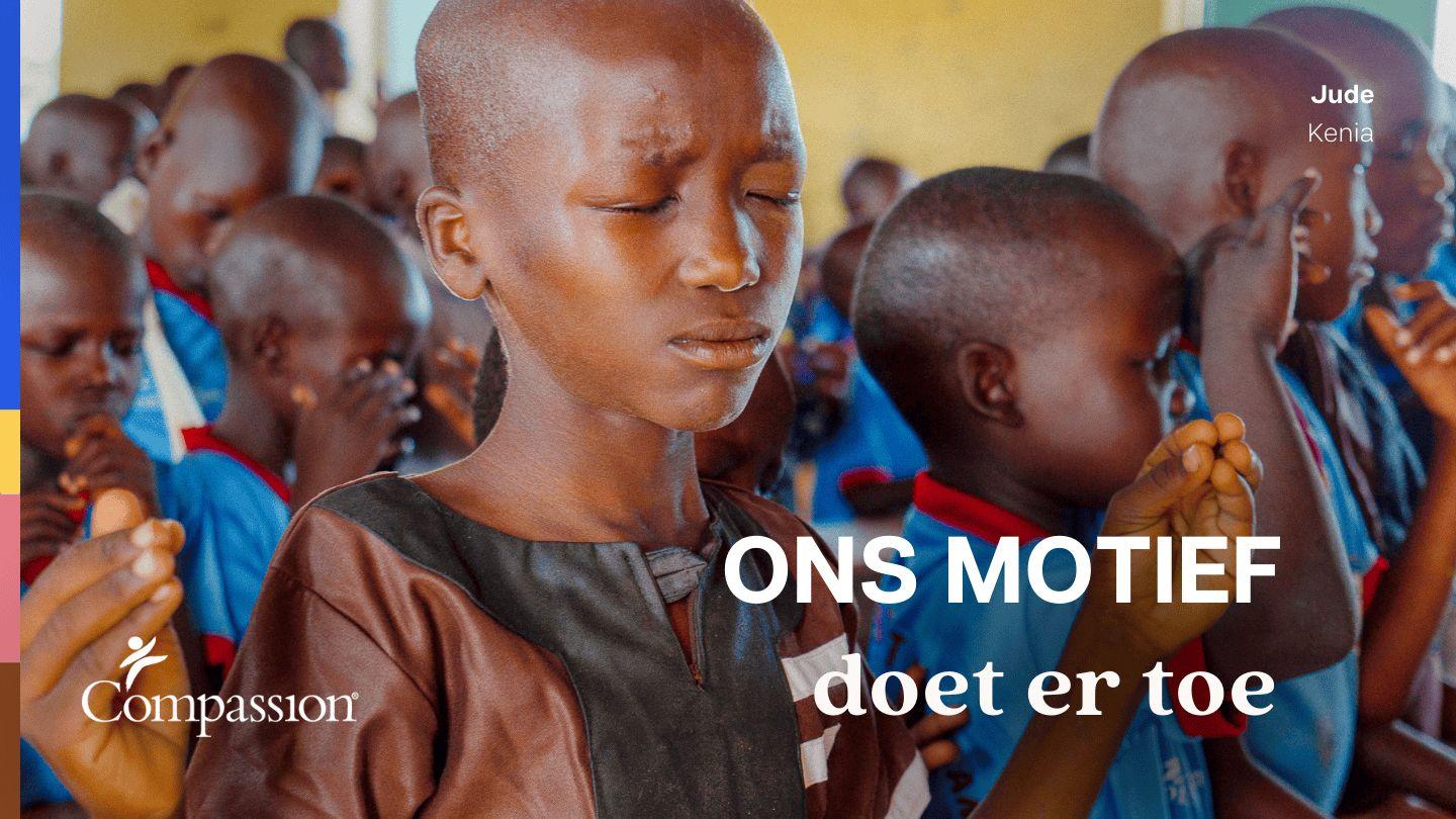 Ons motief doet er toe | Compassion Kenia