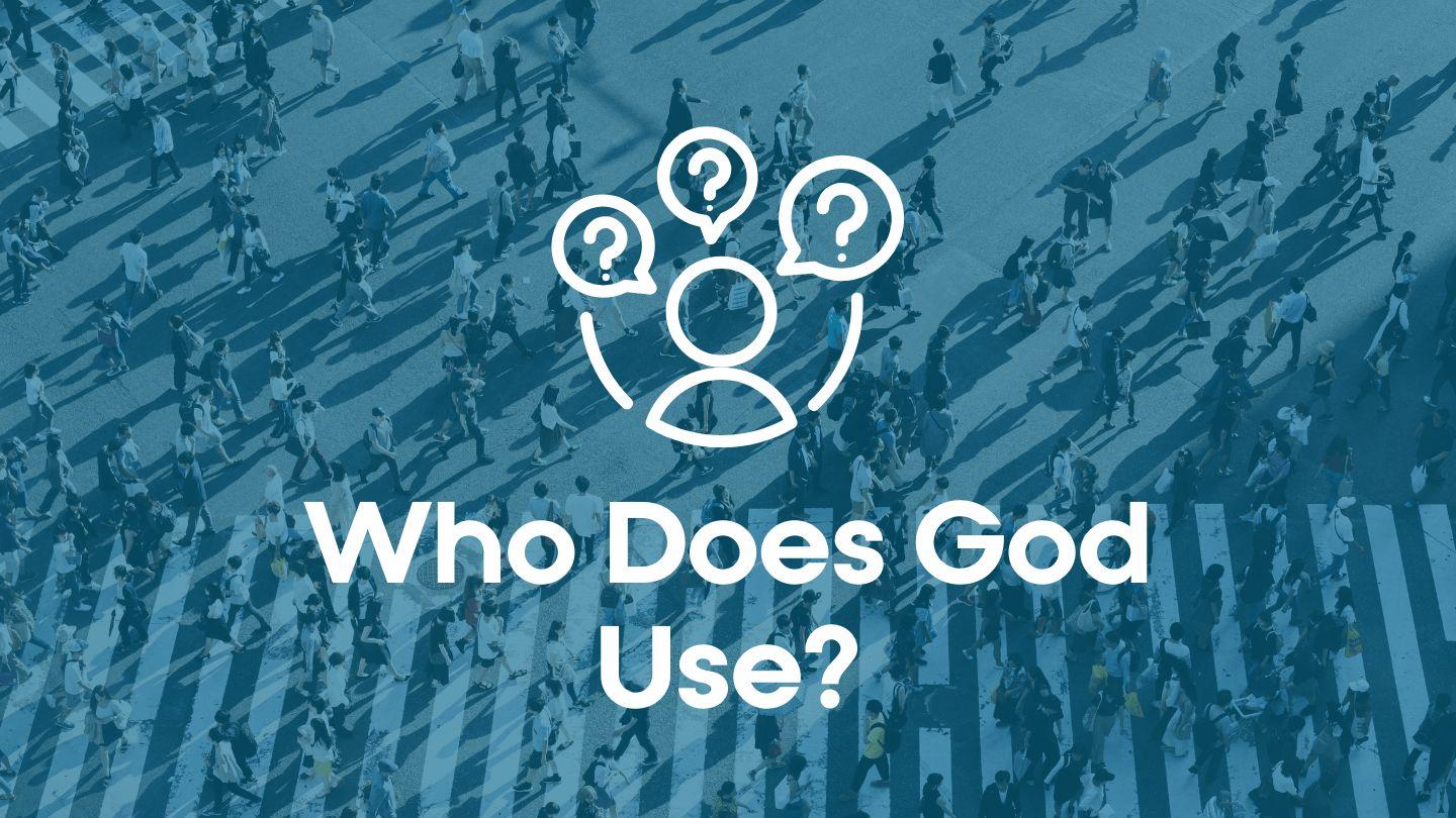 Who Does God Use?