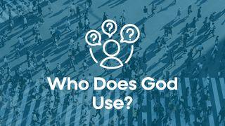 Who Does God Use?