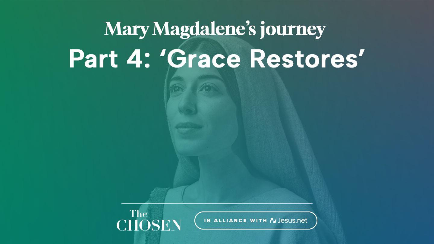 Mary Magdalene's Journey: 'Grace Restores' (Part 4)