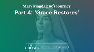 Mary Magdalene's Journey: 'Grace Restores' (Part 4)