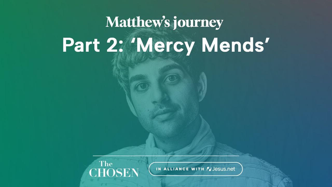 Matthew's Journey: 'Mercy Mends' (Part 2)