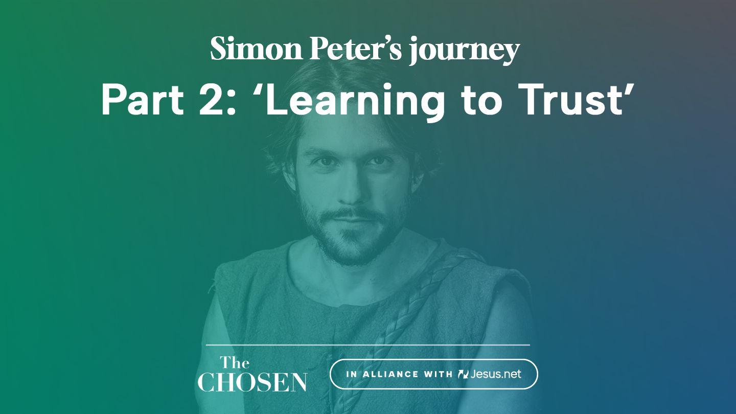Simon Peter's Journey: 'Learning to Trust' (Part 2)