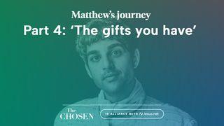 Matthew's Journey: 'The Gifts You Have' (Part 4)