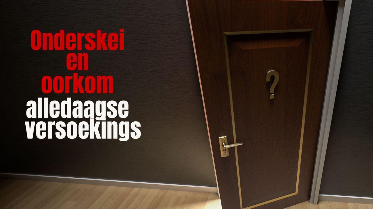 Onderskei en Oorkom Alledaagse Versoekings