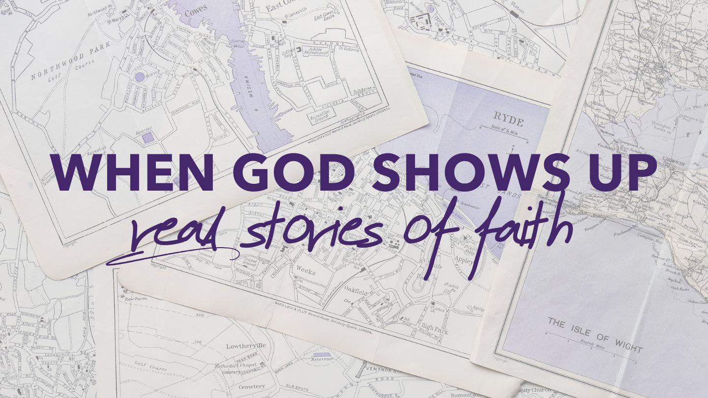 When God Shows Up: Real Stories of Faith