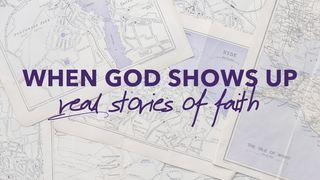 When God Shows Up: Real Stories of Faith