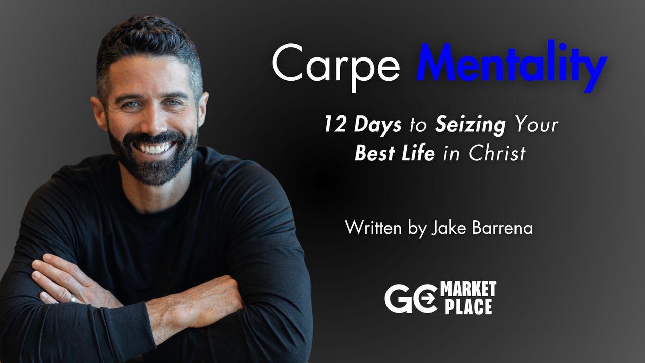 Carpe Mentality: 12 Days to Seizing Your Best Life in Christ