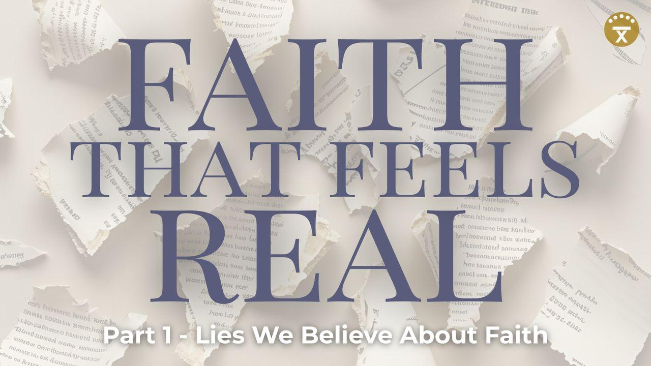 Faith That Feels Real: Part 1 - Lies We Believe About Faith