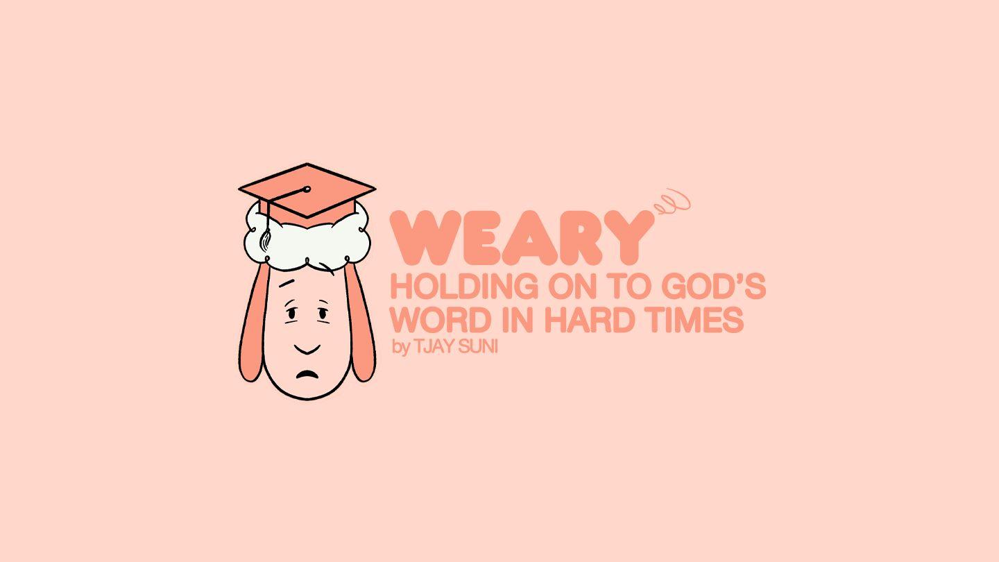 Weary: Holding on to God's Word in Hard Times