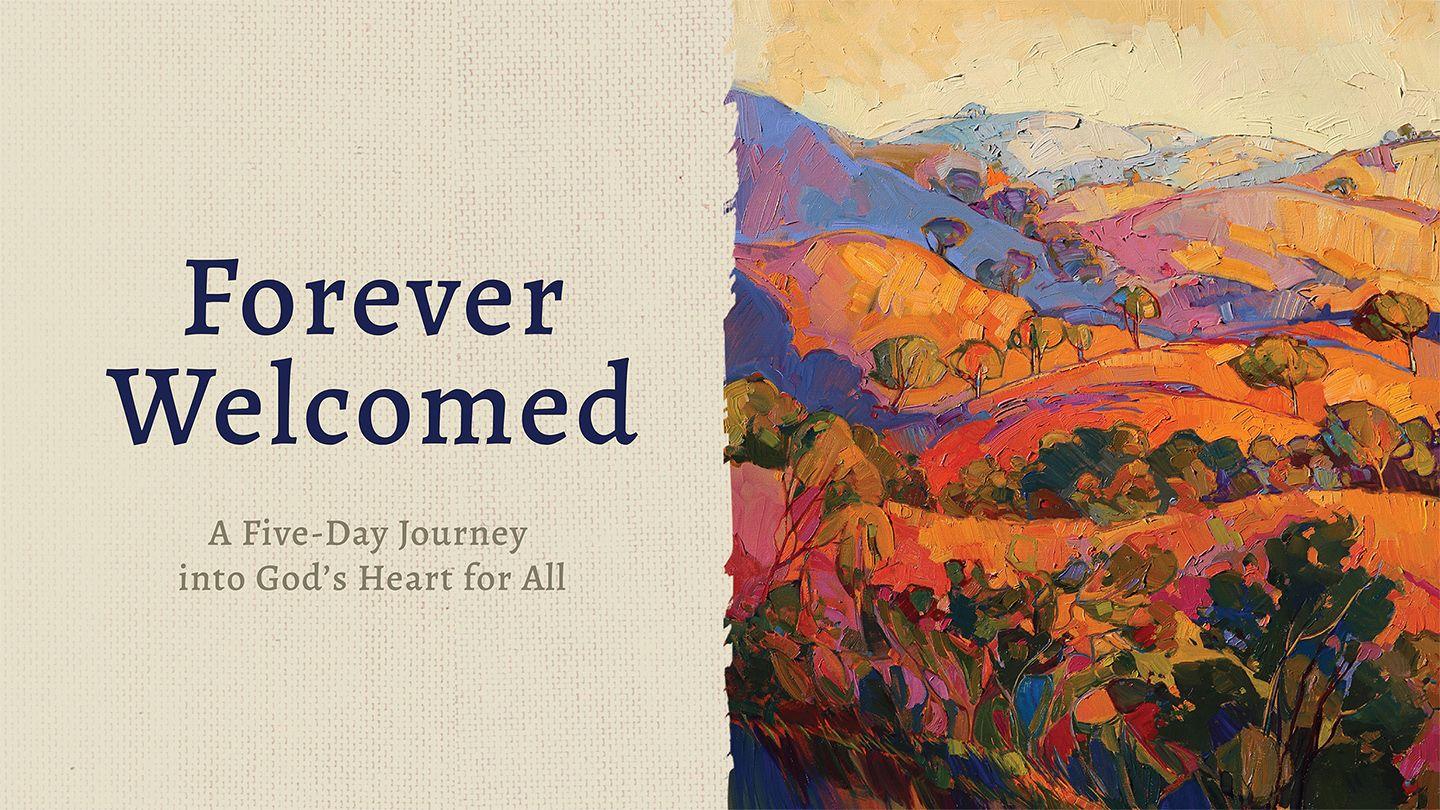 Forever Welcomed: A Five-Day Journey Into God’s Heart for All