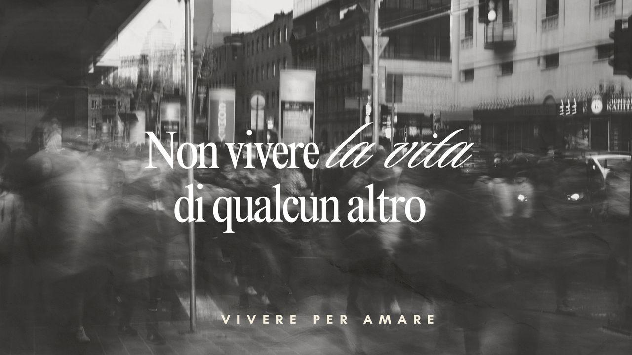 Non Vivere La Vita Di Qualcun Altro