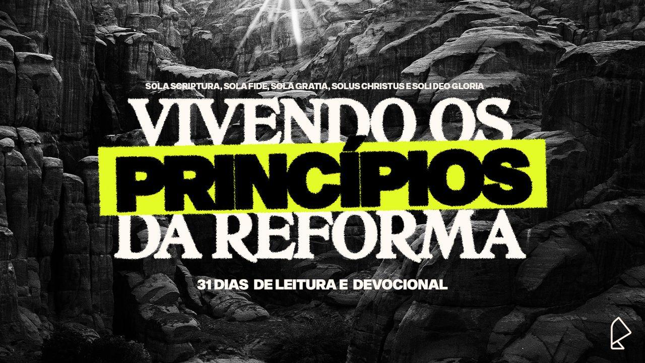 Vivendo Os Princípios Da Reforma