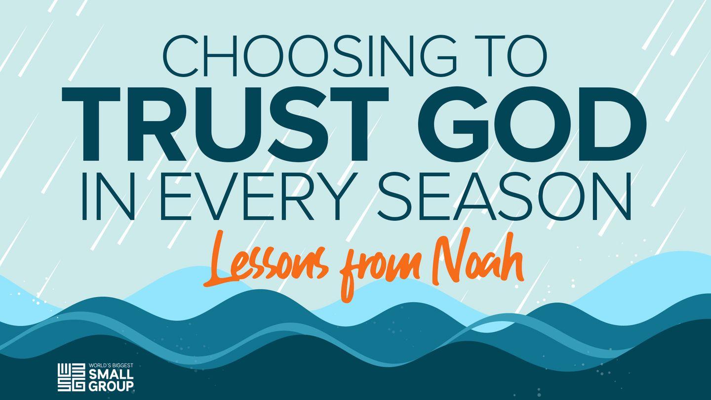 Choosing to Trust God in Every Season: Lessons From Noah Genesis 9:1-7 The Message