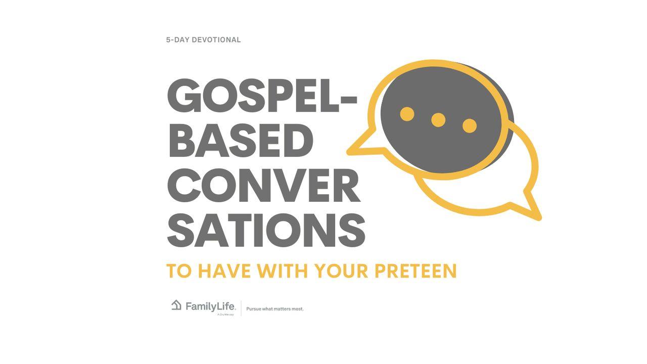 Gospel-Based Conversations to Have With Your Preteen