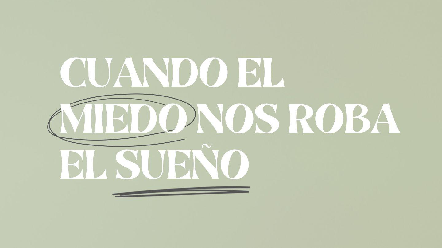 Cuando El Miedo Nos Roba El Sueño