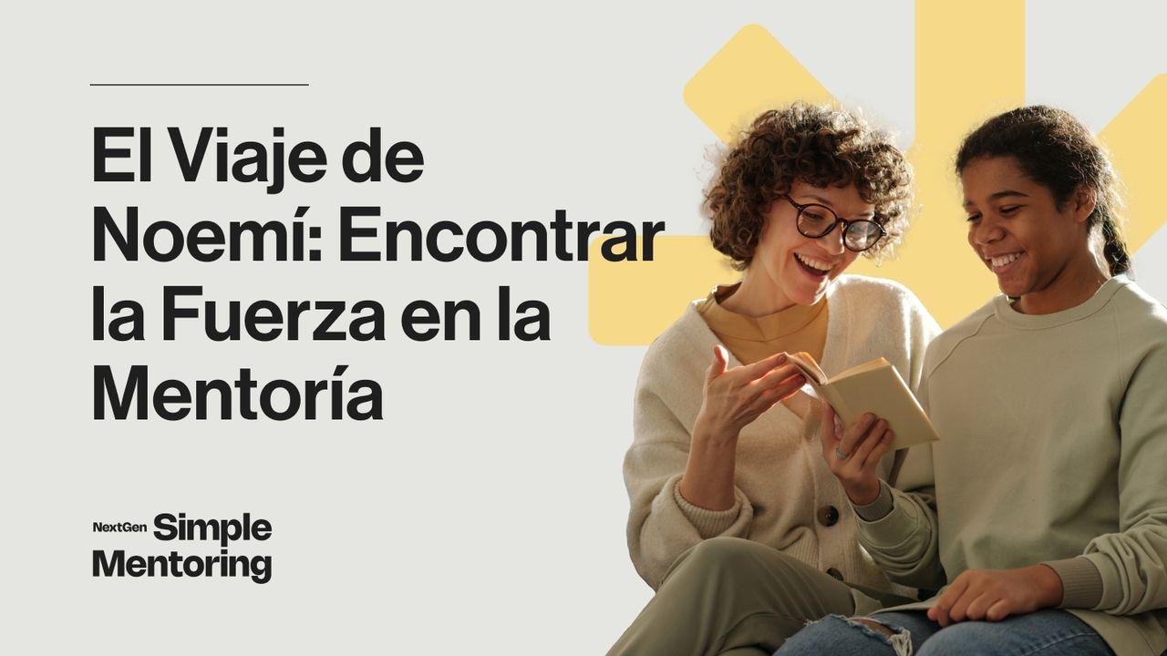 Estudio Bíblico 2: El Viaje De Noemí: Encontrar La Fuerza en La Mentoría