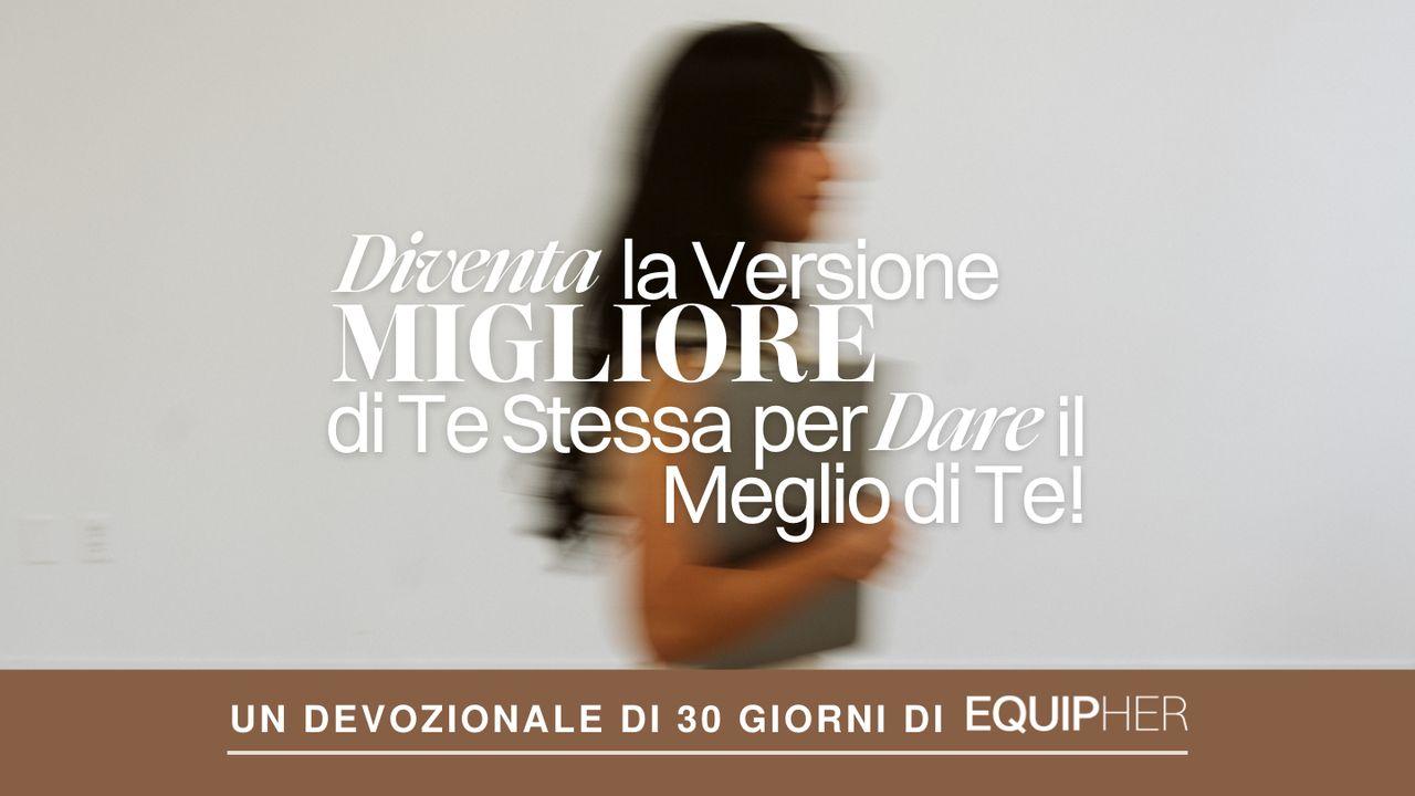 Diventa La Versione Migliore Di Te Stessa Per Dare Il Meglio Di Te!