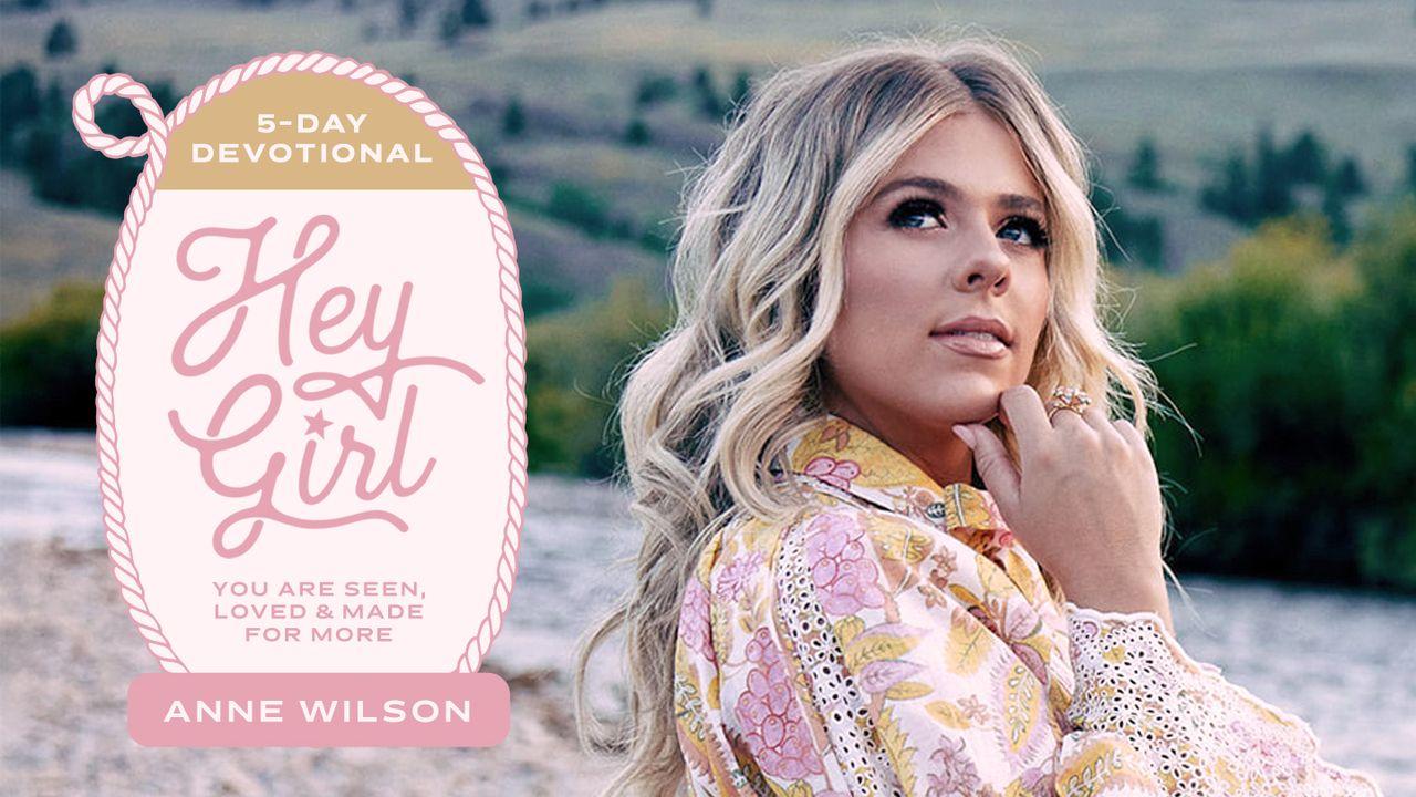 Hey Girl! You Are Seen, Loved, and Made for More: A 5-Day Plan by Anne Wilson