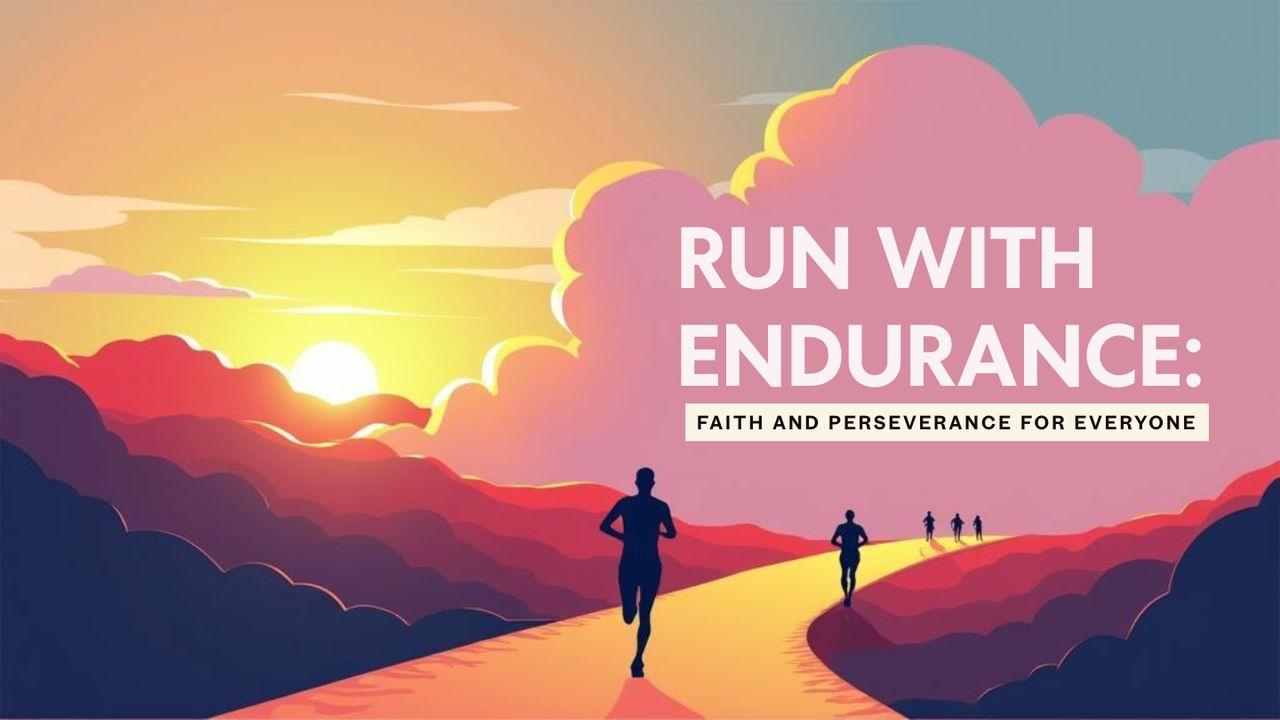 Run With Endurance: Faith and Perseverance for Everyone