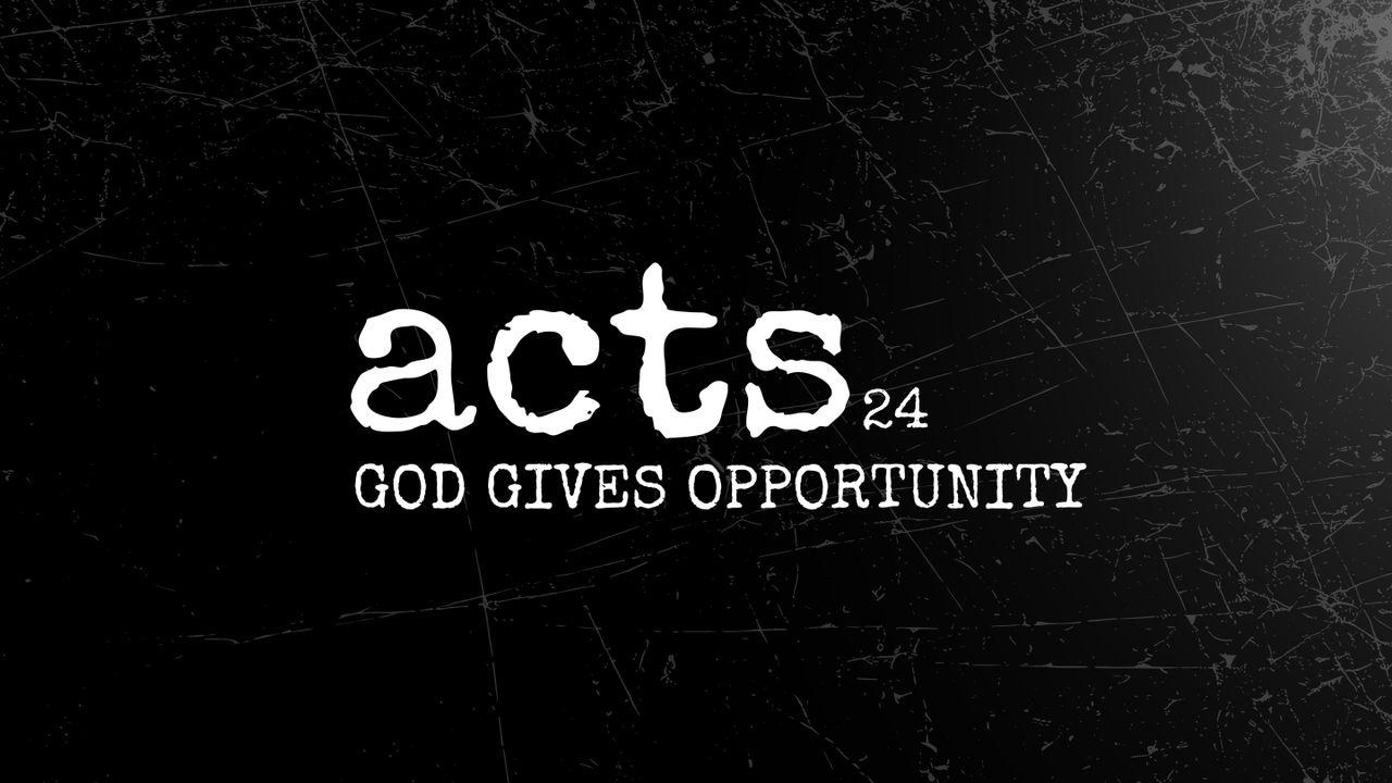 Acts 24 | God Gives Opportunity