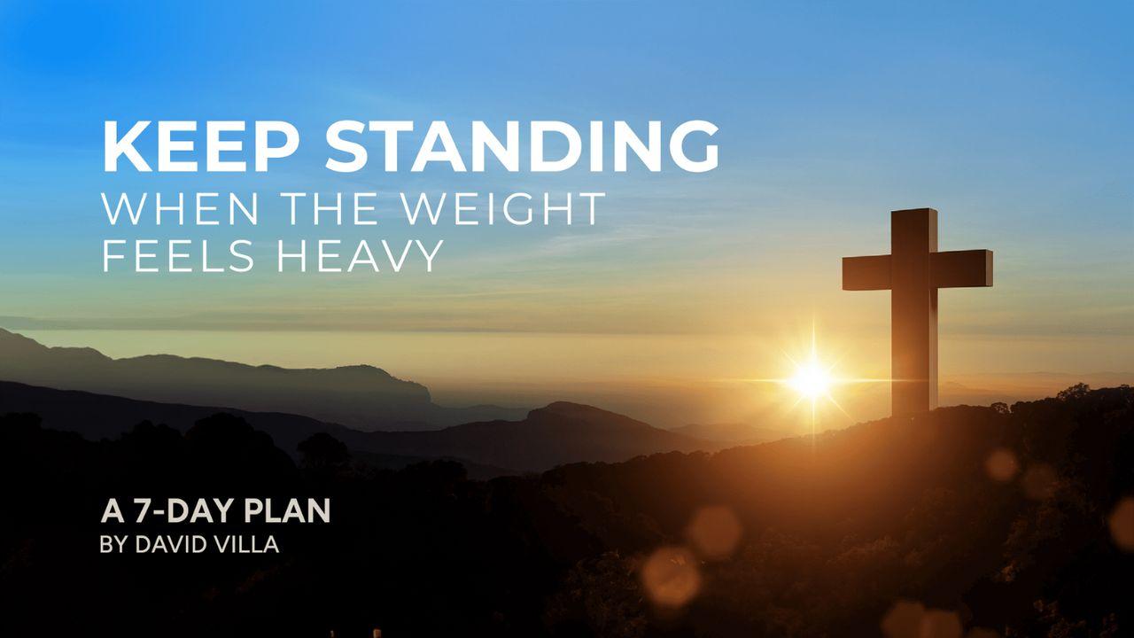 Keep Standing: When the Weight Feels Heavy
