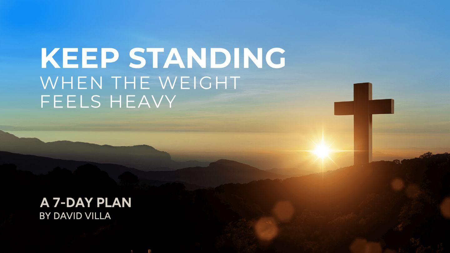Keep Standing: When the Weight Feels Heavy