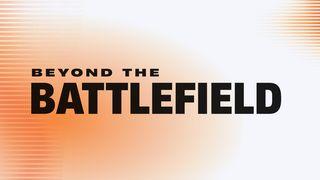 Beyond the Battlefield