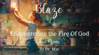 Blaze: Encountering the Fire of God for Mamas