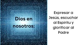 Dios en Nosotros; Expresar a Jesús, Escuchar Al Espíritu Y Mostrar La Gloria Del Padre