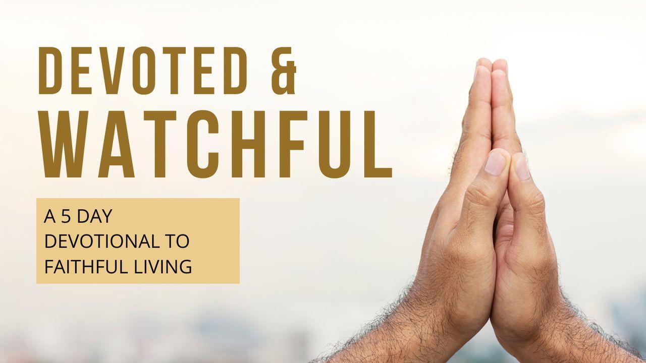 Devoted & Watchful: A 5 Day Devotional to Faithful Living