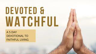 Devoted & Watchful: A 5 Day Devotional to Faithful Living