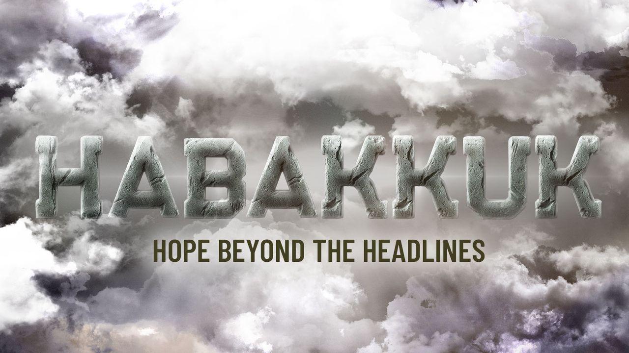 Habakkuk: Hope Beyond the Headlines