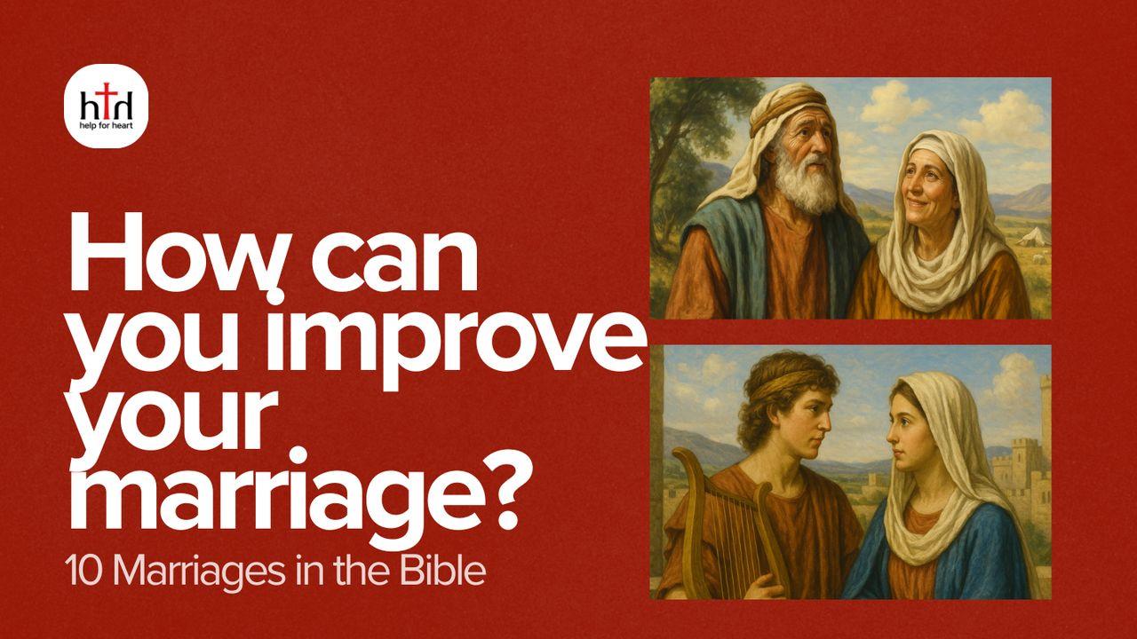 How Can You Improve Your Marriage? 10 Marriages in the Bible