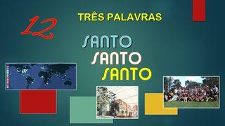 L) TRÊS PALAVRAS - SANTO, SANTO E SANTO