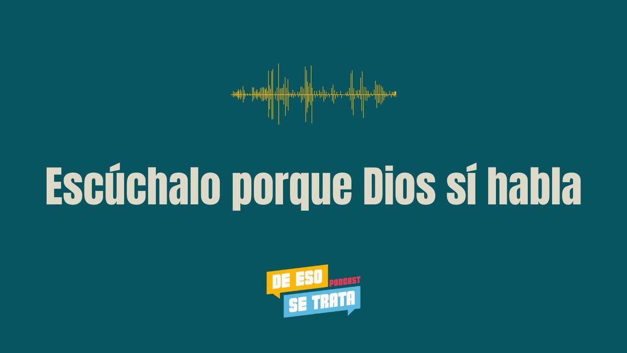 Escúchalo Porque Dios Sí Habla